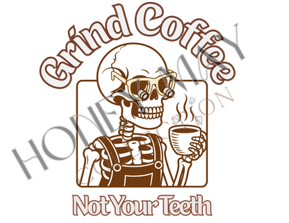 Grind Coffee Not Your Teeth