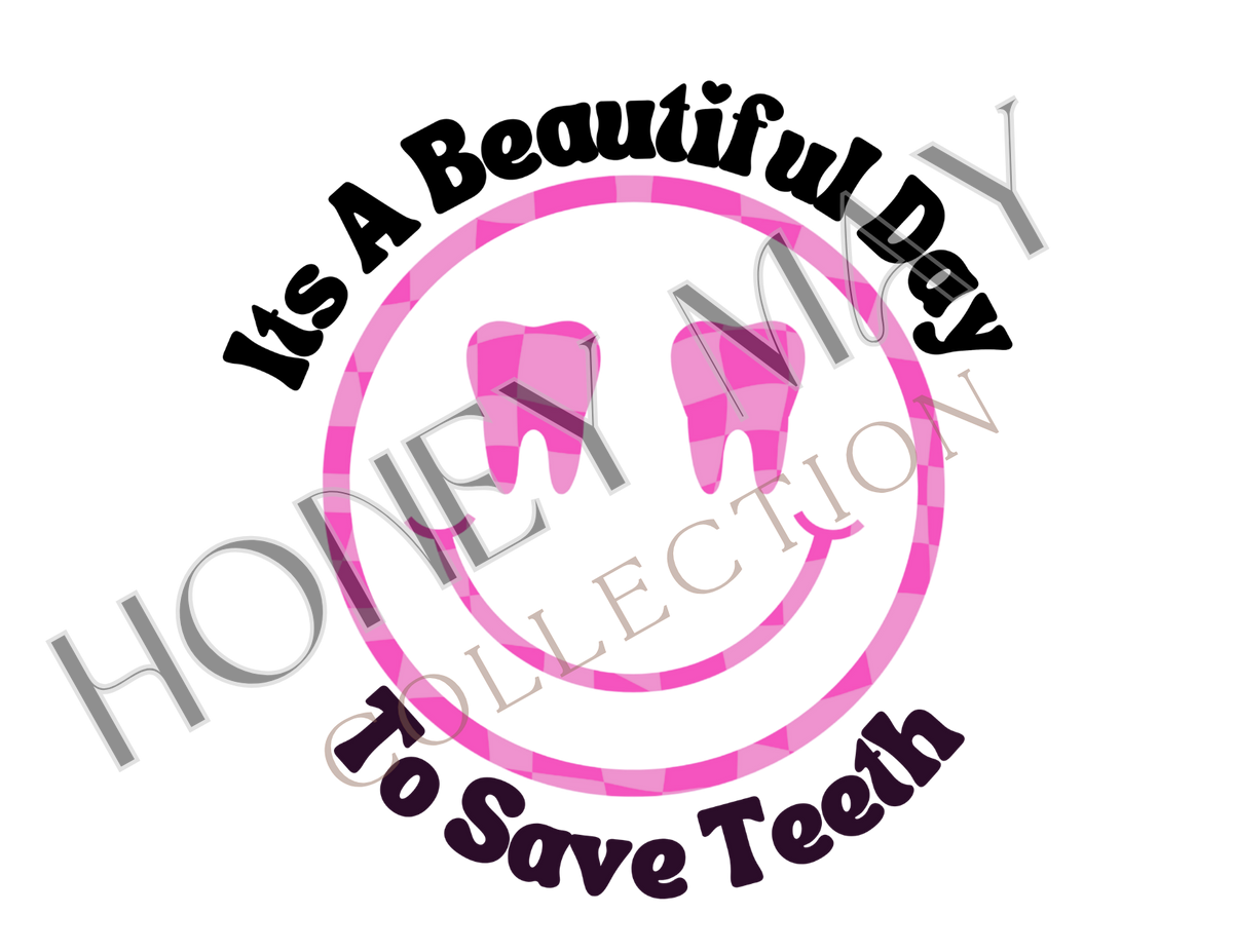Its a Beautiful Day To Save Teeth Digital File PNG