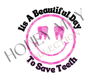 Its a Beautiful Day To Save Teeth Digital File PNG