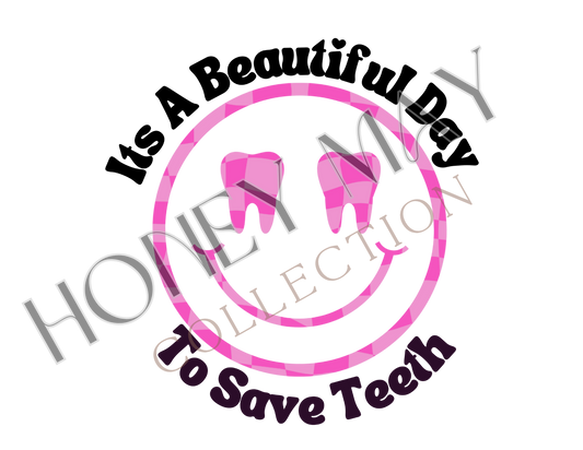 Its a Beautiful Day To Save Teeth Digital File PNG