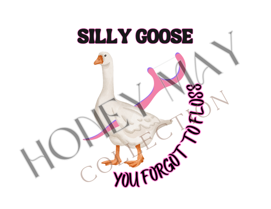 Silly Goose You Forgot To Floss Digital File PNG